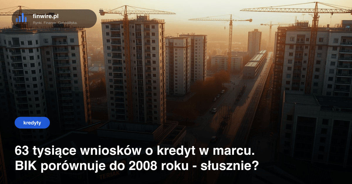 63 tysiące wniosków o kredyt w marcu. BIK porównuje do 2008 roku - słusznie?