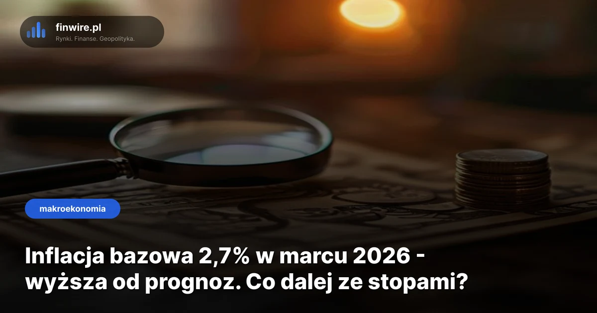 Inflacja bazowa 2,7% w marcu 2026 - wyższa od prognoz. Co dalej ze stopami?
