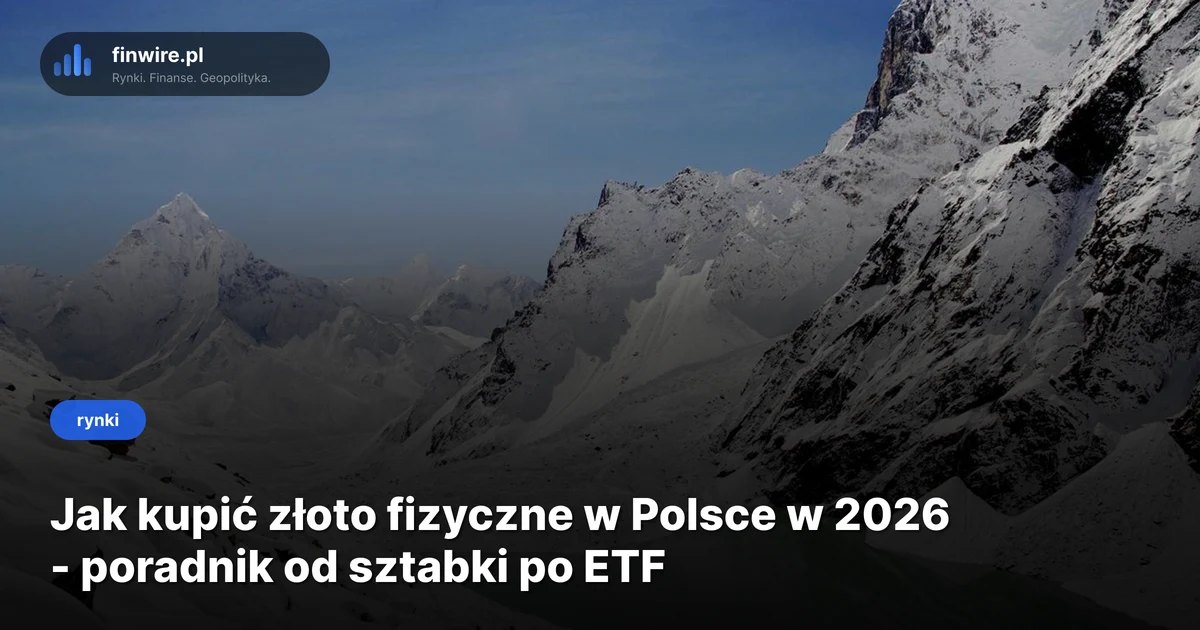 Jak kupić złoto fizyczne w Polsce w 2026 - poradnik od sztabki po ETF