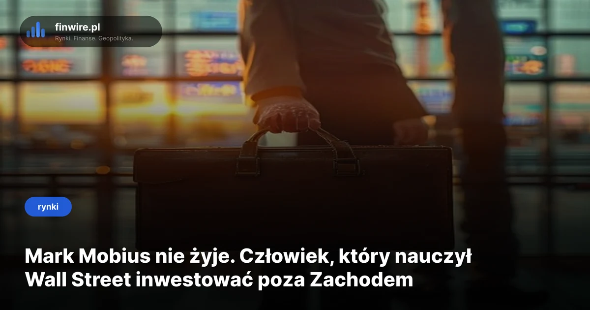 Mark Mobius nie żyje. Człowiek, który nauczył Wall Street inwestować poza Zachodem