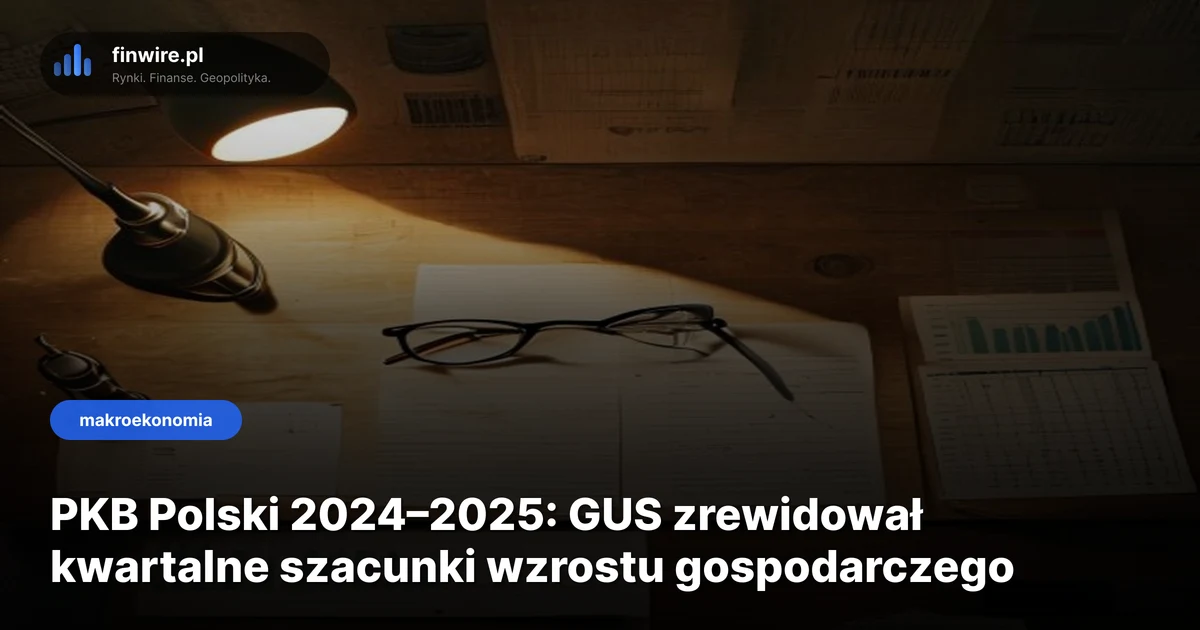 PKB Polski 2024–2025: GUS zrewidował kwartalne szacunki wzrostu gospodarczego
