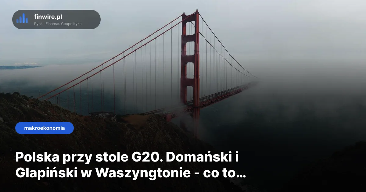 Polska przy stole G20. Domański i Glapiński w Waszyngtonie - co to zmienia?