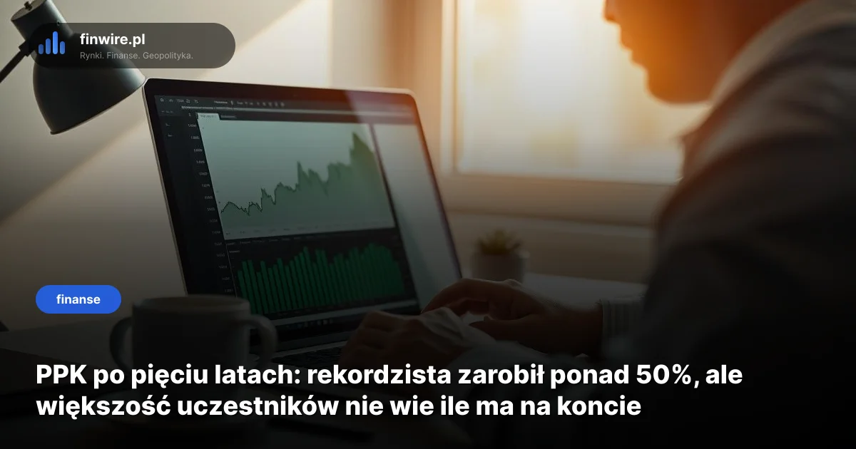 PPK po pięciu latach: rekordzista zarobił ponad 50%, ale większość uczestników nie wie ile ma na koncie