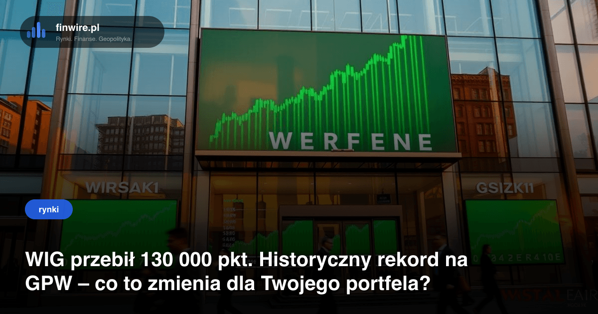 WIG przebił 130 000 pkt. Historyczny rekord na GPW – co to zmienia dla Twojego portfela?