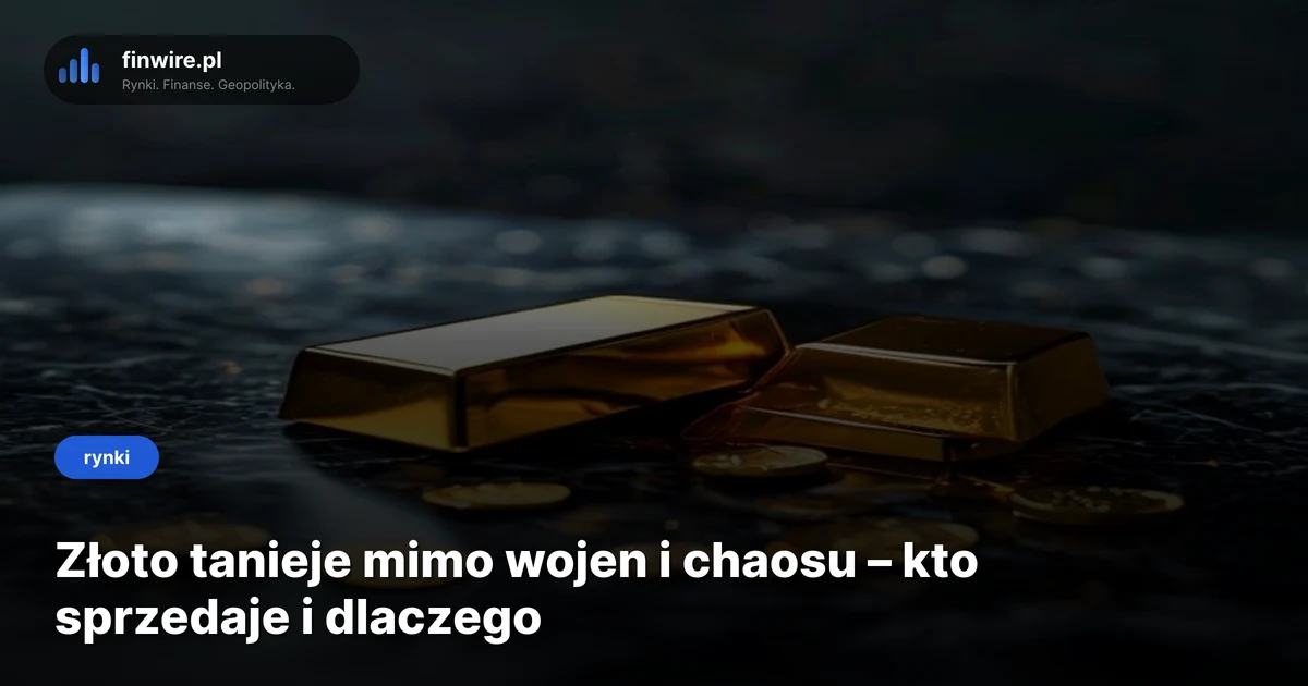 Złoto tanieje mimo wojen i chaosu – kto sprzedaje i dlaczego